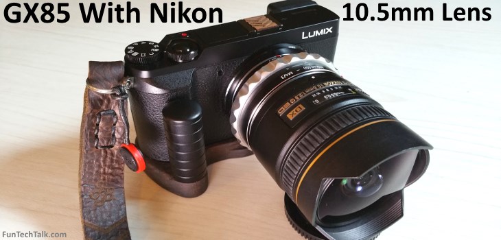GX85 With Adapted Nikon 10.5mm f2.8G
