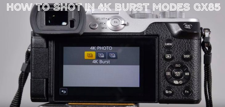 How To Shot In 4K Photo Burst Modes Panasonic GX85 GX80