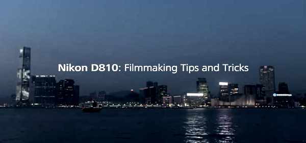 Tips Shooting Video With The Nikon D810