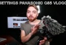 Best Settings Panasonic G85 Vlogging