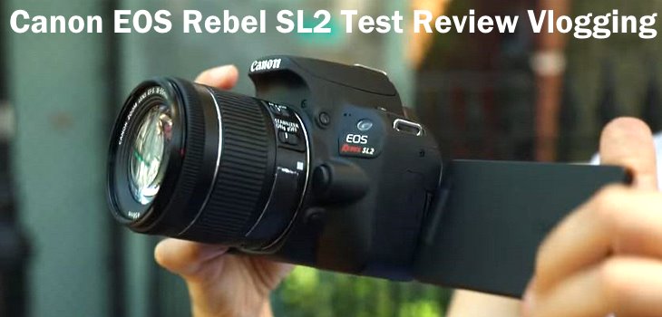 CANON EOS REBEL SL2 Test Review vlogging