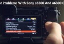 Fix Major Problems With Sony a6500 And a6300 Cameras