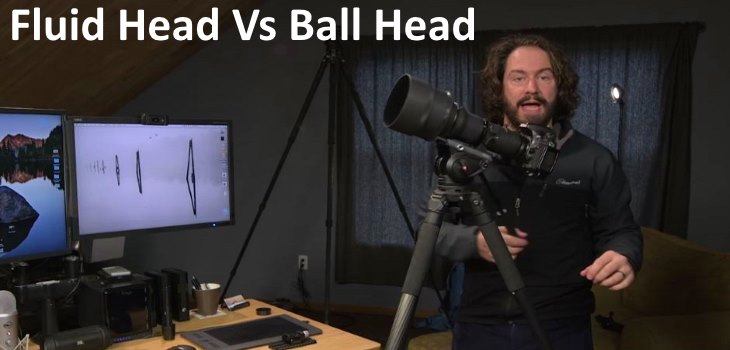 Fluid Head vs Ball Head