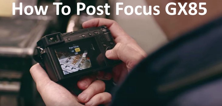 How to post focus GX85 GX80