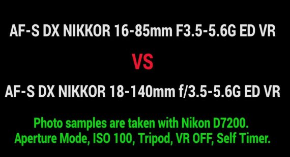 nikon 18-140mm vs nikon 16-85mm test