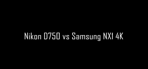 Nikon D750 vs Samsung NX1 test