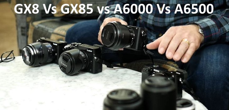 Panasonic GX8 Vs GX85 Vs Sony A6000 Vs A6500