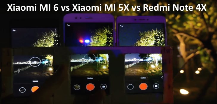 Video Xiaomi MI 6 vs Xiaomi MI 5X vs Redmi Note 4X Camera Test