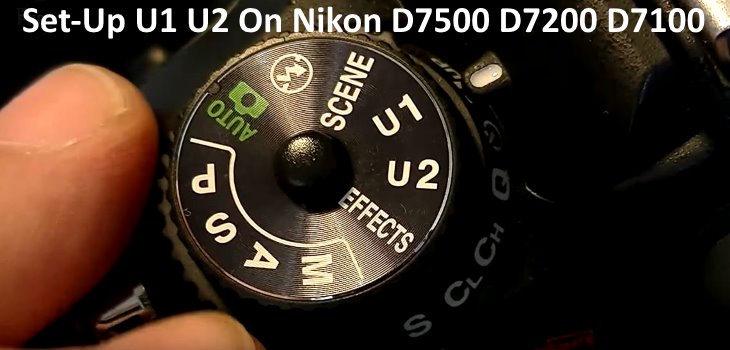 What Does U1 U2 Do On Nikon D7500 D7200 D7100 Cameras